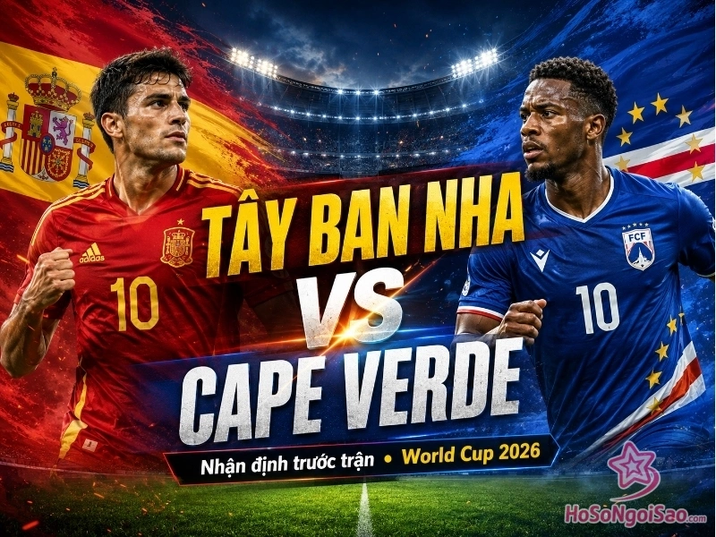 tay ban nha vs cape verde da luc may gio truc tiep kenh nao Tây Ban Nha vs Cape Verde: Nhận định, đội hình và dự đoán tỷ số World Cup 2026 Tây Ban Nha vs Cape Verde đá lúc mấy giờ, trực tiếp kênh nào?